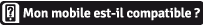 Mon mobile est-il compatible ?